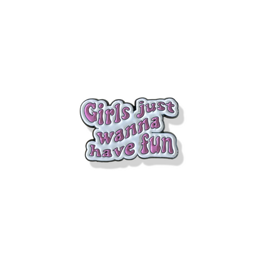 'Girls Just Wanna Have Fun' Pin