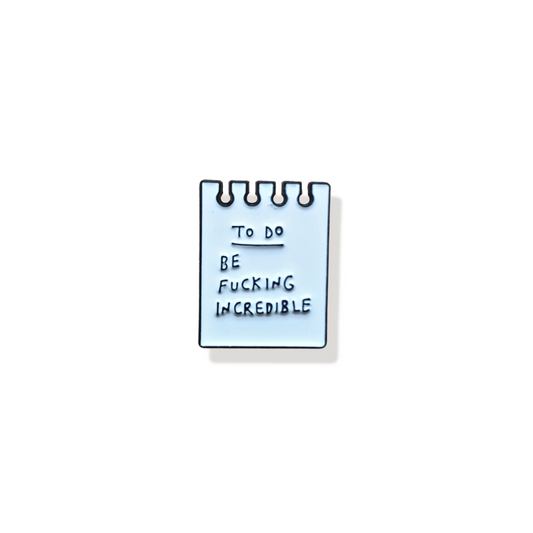 'To Do: Be Fucking Incredible' Pin